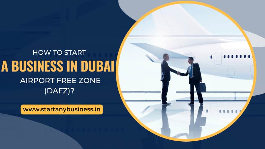 How to Start a Business in Dubai Airport Free Zone (DAFZ)