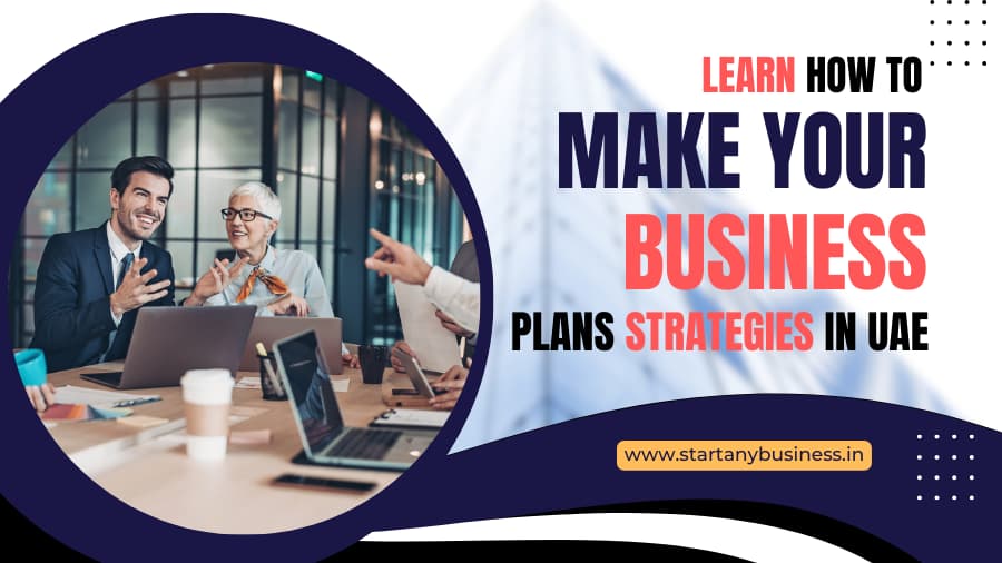 Learn How to Make Your Business Plans Strategies in UAE