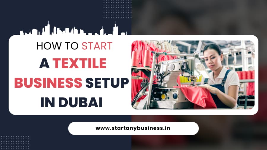 How To Start A Textile Business Setup in Dubai From India