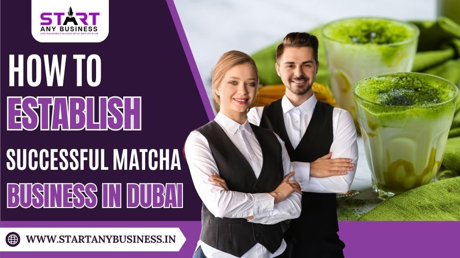 How to Establish a Successful Matcha Business in Dubai