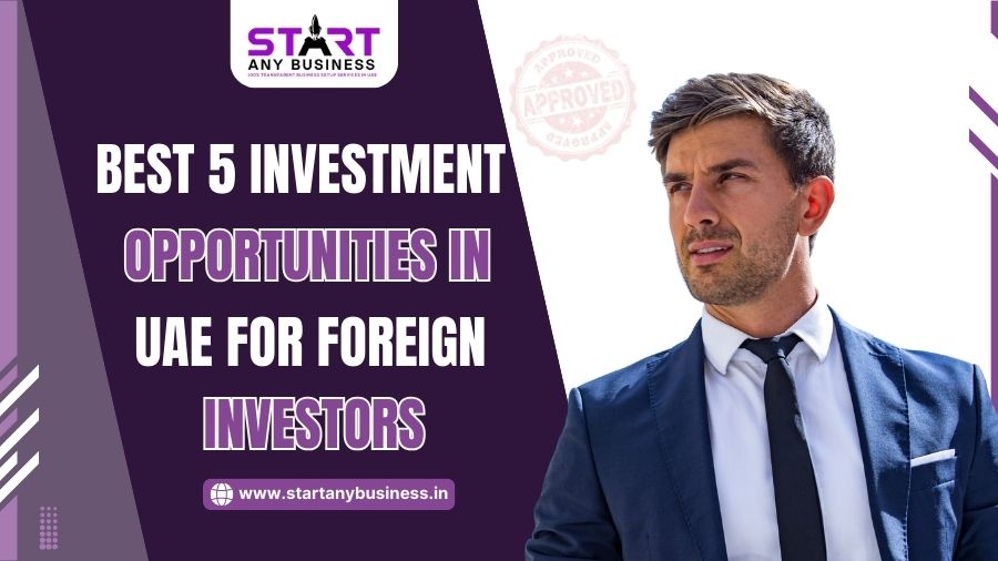 Best 5 Investment Opportunities in UAE for Foreign Investors